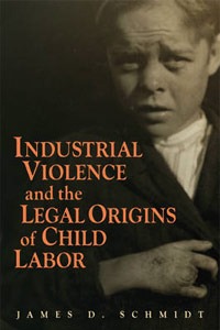 Book cover of "Industrial Violence and the Legal Origins of Child Labor"