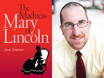 Jason Emerson and his book, “The Madness of Mary Lincoln”