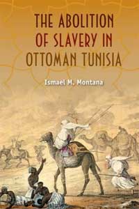 Book cover of "The Abolition of Slavery in Ottoman Tunisia" by Ismael M. Montana