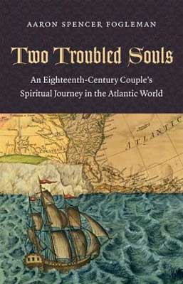 Book cover of “Two Troubled Souls: An Eighteenth-Century Couple’s Spiritual Journey in the Atlantic World.”