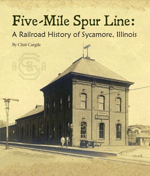 Book cover of “Five-Mile Spur Line: A Railroad History of Sycamore, Illinois”