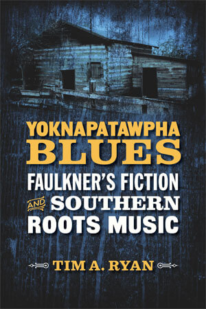 Book cover of “Yoknapatawpha Blues: Faulkner’s Fiction and Southern Roots Music”