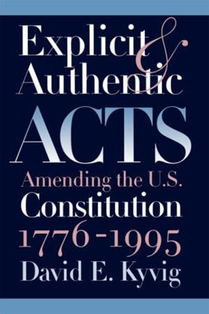 Book cover of “Explicit and Authentic Acts: Amending the U.S. Constitution, 1776-1995”